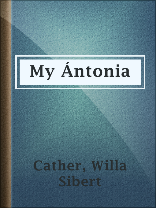 Title details for My Ántonia by Willa Sibert Cather - Available